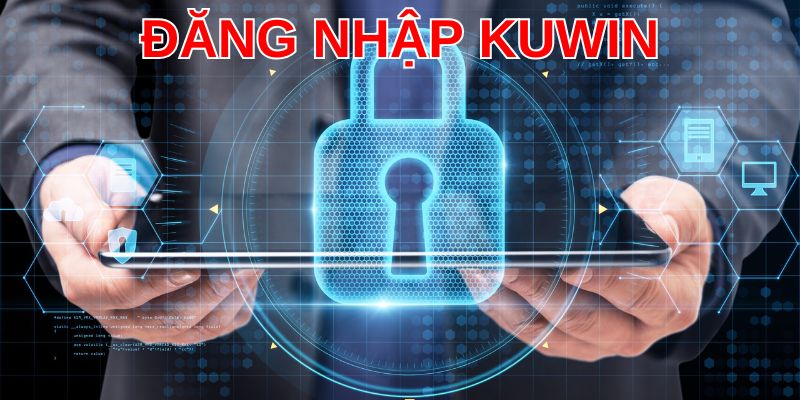 Hệ thống đăng nhập bảo mật tiên tiến, hiện đại nhất tại Kuwin