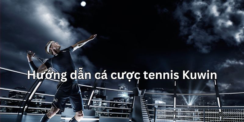 Hướng dẫn cá cược tennis đẳng cấp và chuyên nghiệp như cao thủ